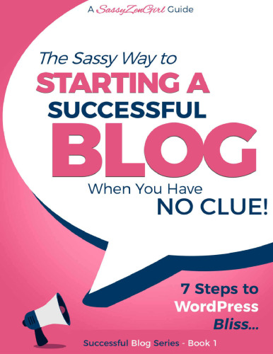 Starting a Successful Blog when you have NO CLUE!: 7 Steps to WordPress Bliss....