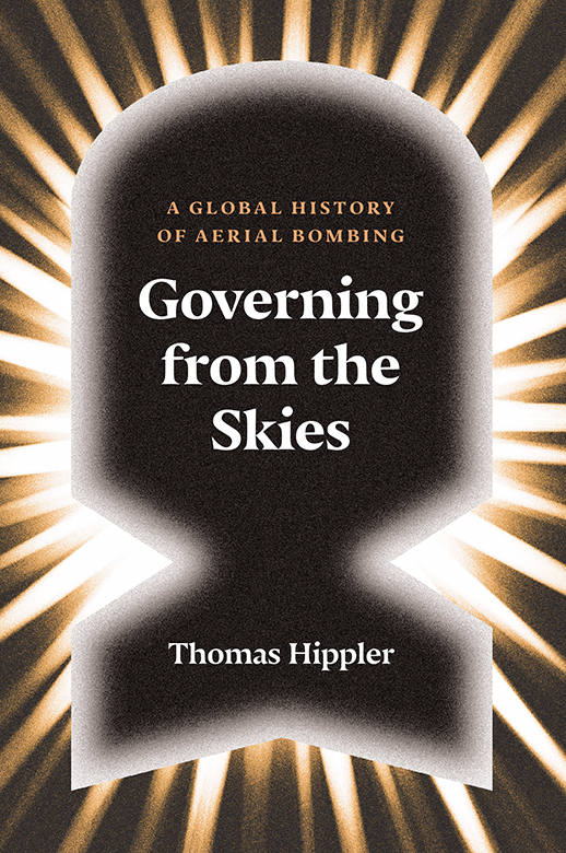 Governing From the Skies: A Global History of Aerial Bombing