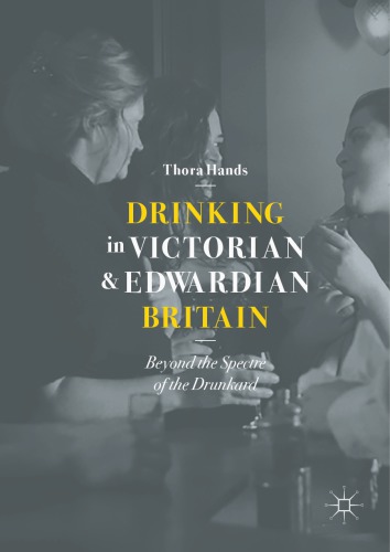 Drinking in Victorian and Edwardian Britain: Beyond the Spectre of the Drunkard
