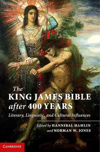 The King James Bible after Four Hundred Years: Literary, Linguistic, and Cultural Influences