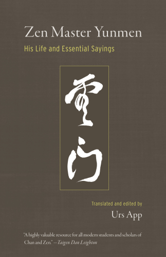 Zen Master Yunmen: His Life and Essential Sayings