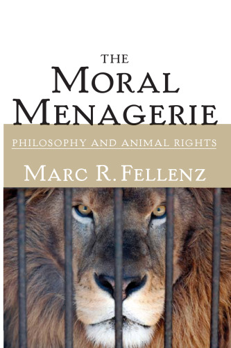 The Moral Menagerie: Philosophy and Animal Rights