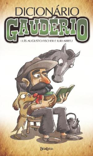 Dicionário Gaudério: a Sabedoria Gaúcha em Frases Definitivas