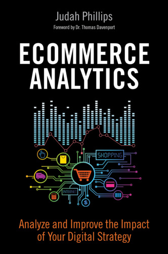 Ecommerce analytics : analyze and improve the impact of your digital strategy
