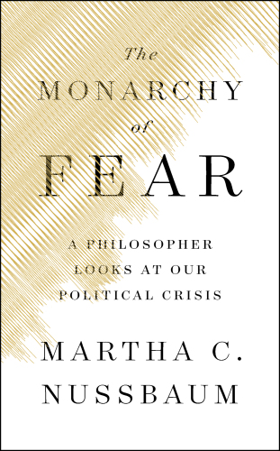 The Monarchy Of Fear; A Philosopher Looks At Our Political Crisis