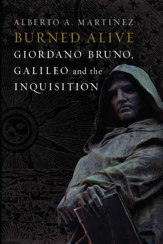 Burned Alive : Bruno, Galileo and the Inquisition.