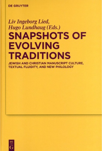 Snapshots of Evolving Traditions Jewish and Christian Manuscript Culture, Textual Fluidity, and New Philology