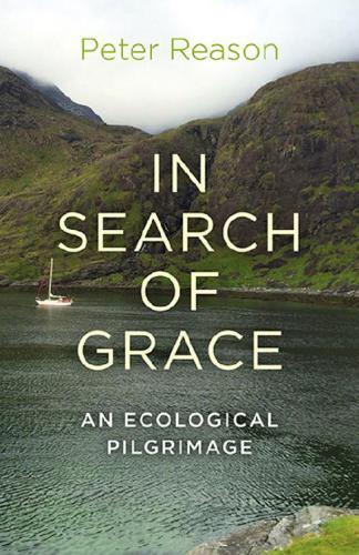 In Search of Grace : an ecological pilgrimage.