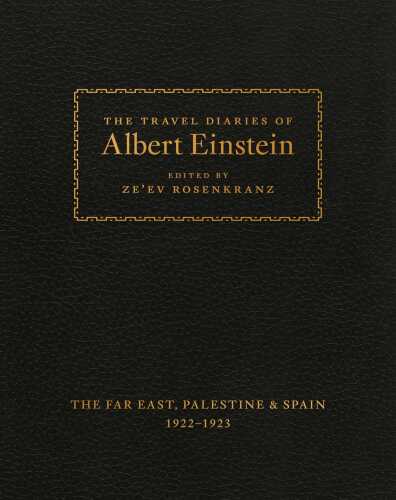 The Travel Diaries of Albert Einstein: The Far East, Palestine, and Spain, 1922-1923