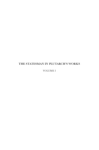 The Statesman in Plutarch’s Works, Volume I: Plutarch’s Statesman and his Aftermath: Political, Philosophical, and Literary Aspects