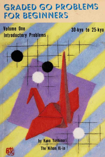 Graded Go Problems for Beginners Volume One: Introductory Problems (30-kyu to 25-kyu)