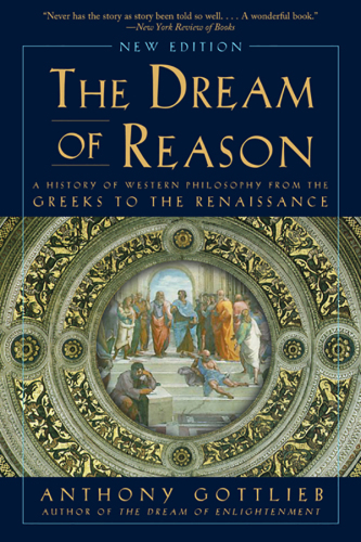 The Dream of Reason: A History of Western Philosophy from the Greeks to the Renaissance (New Edition)
