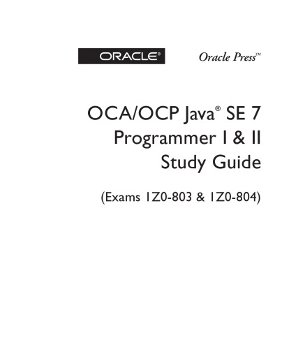 OCA/OCP Java SE 7 Programmer I & II Study Guide (Exams 1Z0-803 & 1Z0-804)