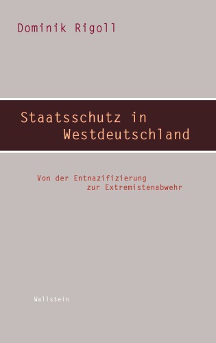 Vom inneren Frieden zur inneren Sicherheit : Staatsschutz in Westdeutschland zwischen Entnazifizierung und Extremistenbeschluss