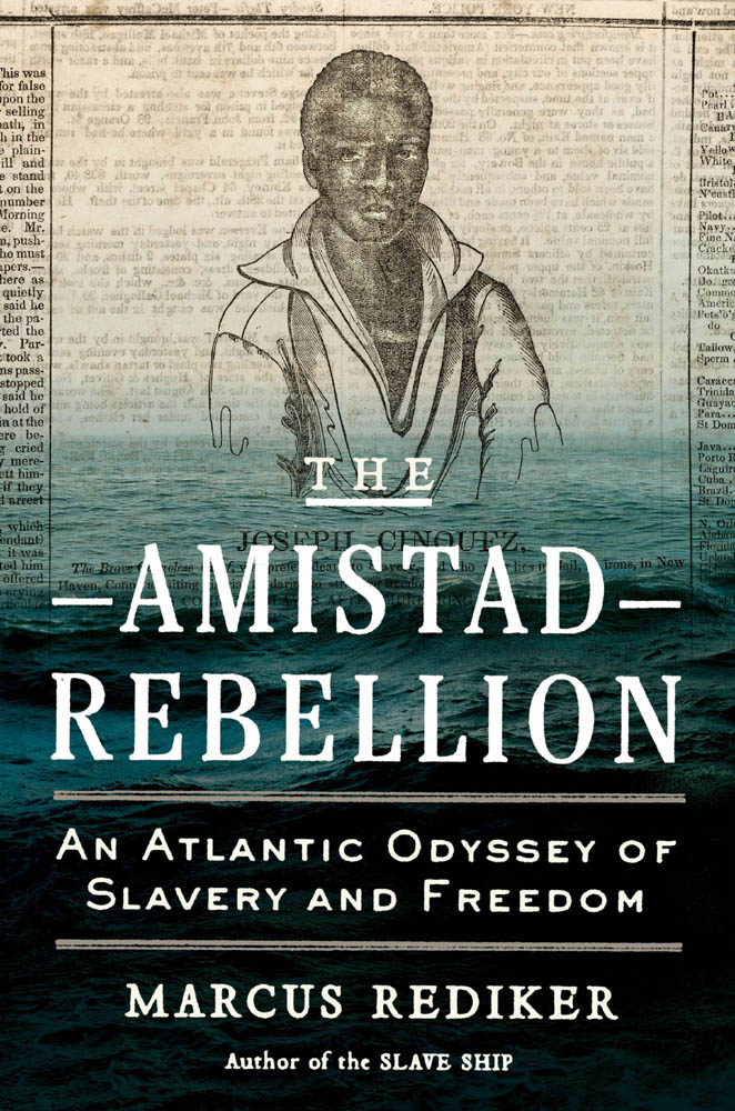 The Amistad Rebellion - An Atlantic Odyssey of Slavery and Freedom