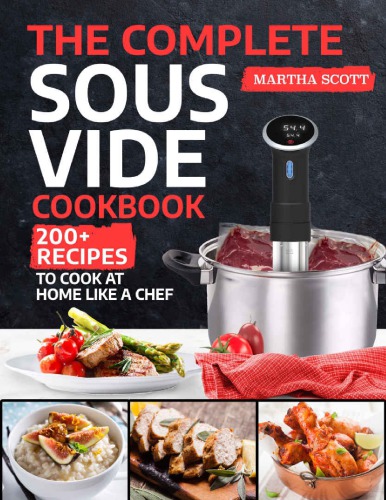 The Complete Sous Vide Cookbook: 200+ Recipes to Cook at Home Like a Chef
