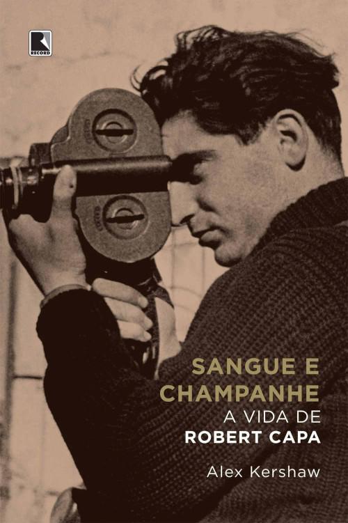 Sangue e champanhe: A vida de Robert Capa