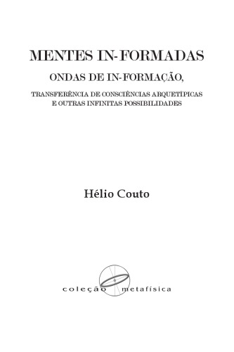 MENTES IN-FORMADAS, ONDAS DE IN-FORMAÇÃO, TRANSFERÊNCIA DE CONSCIÊNCIAS ARQUETÍPICAS E OUTRAS INFINITAS POSSIBILIDADES