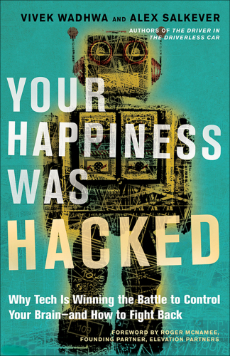 Your happiness was hacked : why tech is winning the battle to control your brain--and how to fight back
