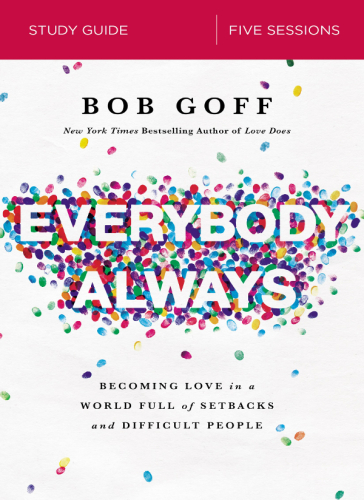 Everybody always : becoming love in a world full of setbacks and difficult people : study guide