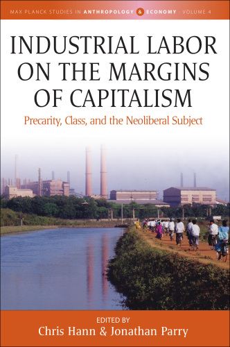Industrial labor on the margins of capitalism : precarity, class, and the neoliberal subject