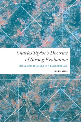 Charles Taylor’s Doctrine of Strong Evaluation: Ethics and Ontology in a Scientific Age