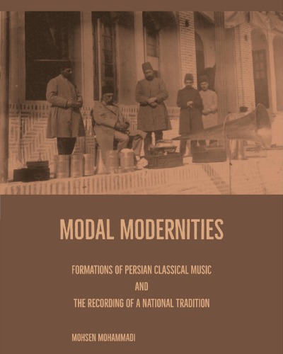 Modal Modernities: Formations of Persian Classical Music and the Recording of a National Tradition