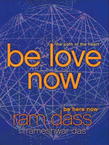 Be love now : [the path of the heart]