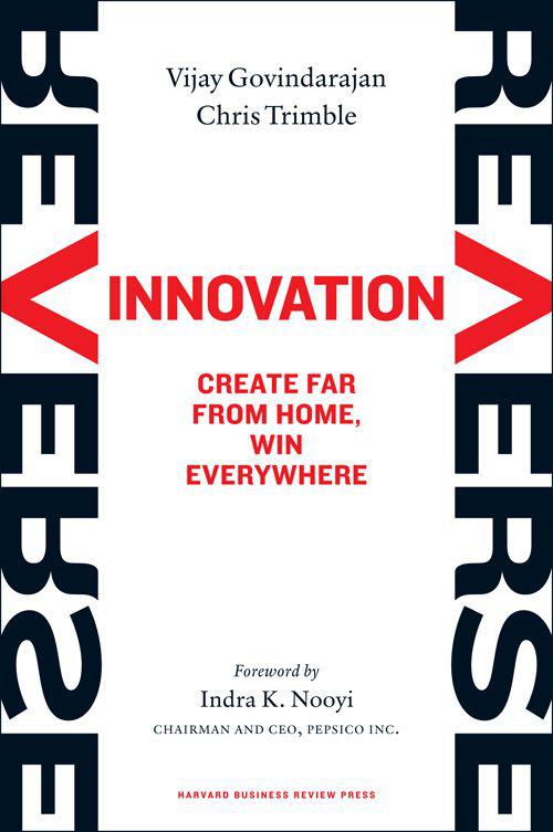 Reverse Innovation: Create Far From Home, Win Everywhere