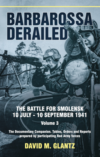 Barbarossa Derailed, Volume 3: The Documentary Companion. Tables, Orders and Reports prepared by participating Red Army forces