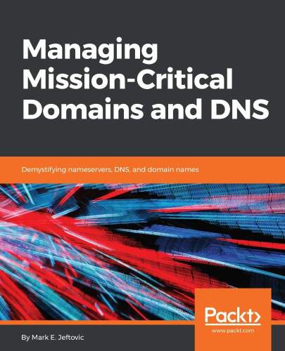 Managing Mission. Critical Domains and DNS: demystifying nameservers, DNS, and domain names