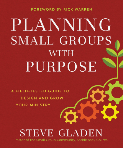Planning small groups with purpose : a field-tested guide to design and grow your ministry