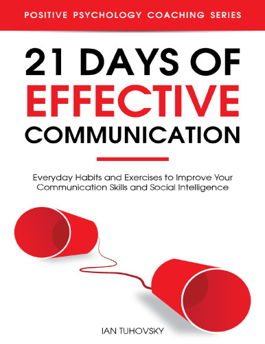 21 days of effective communication: everyday habits and exercises to improve your communication skills and social intelligence