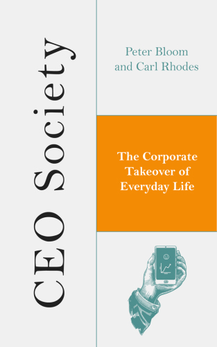 CEO society : the corporate takeover of everyday life