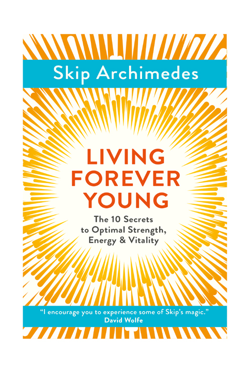 LIVING FOREVER YOUNG : the 10 secrets to optimal strength, energy & vitality.