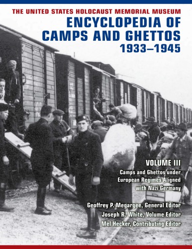 The United States Holocaust Memorial Museum Encyclopedia of Camps and Ghettos, 1933–1945, vol. III: Camps and Ghettos under European Regimes Aligned with Nazi Germany