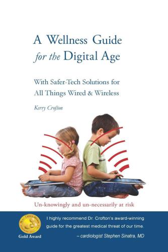 A Wellness Guide for The Digital Age: With Safer-tech Solutions for All Things Wired & Wireless – for brains worth saving
