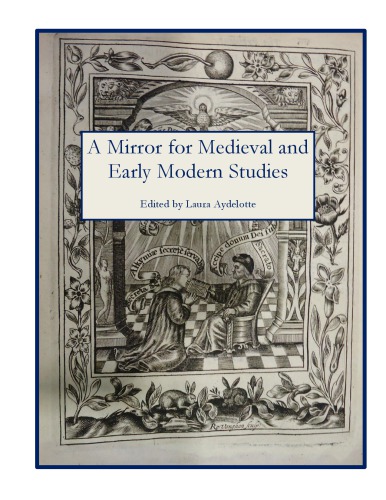 A Mirror for Medieval and Early Modern Studies: Selected Proceedings of the Newberry Center for Renaissance Studies 2012 Multidisciplinary Graduate Student Conference