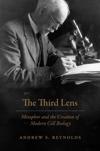The third lens : metaphor and the creation of modern cell biology
