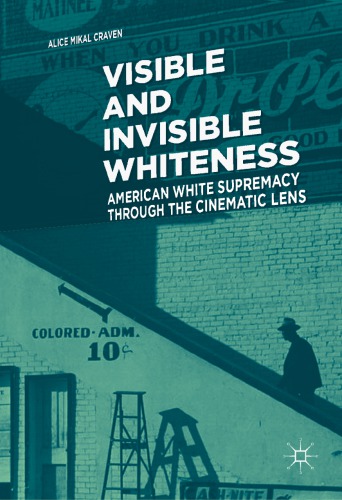 Visible and Invisible Whiteness: American White Supremacy through the Cinematic Lens
