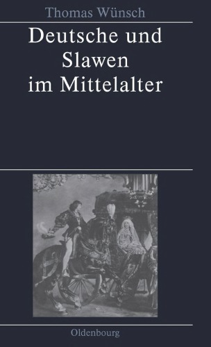 Deutsche und Slawen im Mittelalter: Beziehungen zu Tschechen, Polen, Südslawen und Russen