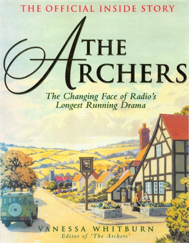 The Archers: the official inside story: the changing face of radio’s longest running drama