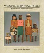 Making sense of women’s lives : an introduction to women’s studies