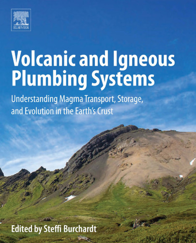 Volcanic and Igneous Plumbing Systems: Understanding Magma Transport, Storage, and Evolution in the Earth’s Crust