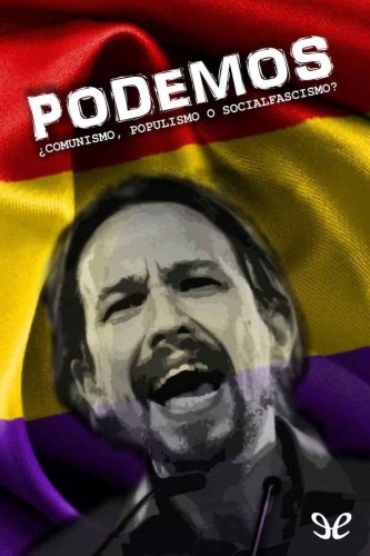 PODEMOS: ¿Comunismo, populismo o socialfascismo?