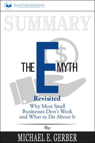 Summary of "The E-Myth Revisited: Why Most Small Businesses Don’t Work and What to Do about It" by M. E. Gerber