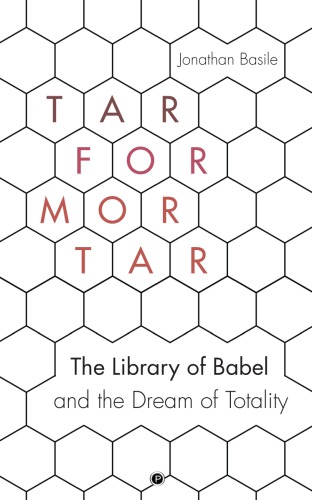 Tar for Mortar: “The Library of Babel” and the Dream of Totality