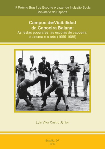 Campos De Visibilidade Da Capoeira Baiana : As festas populares, as escolas de capoeira, o cinema e a arte (1955-1985)