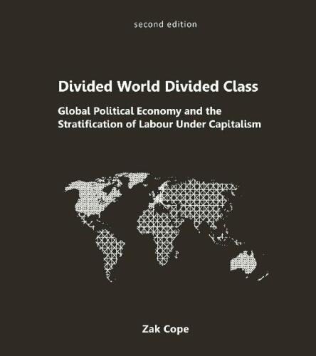 Divided World Divided Class: Global Political Economy and the Stratification of Labour Under Capitalism