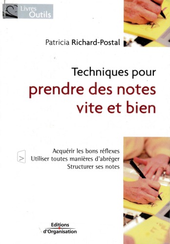 Techniques pour prendre des notes vite et bien : acquérir les bons réflexes, utiliser toutes les manières d’abréger, structurer ses notes